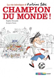 La vie héroïque d'Antoine Lebic (Tome 3) - Champion du monde ! - Sophie Dieuaide