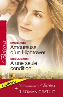 Amoureuse d'un Hightower - A une seule condition - Le voile du désir (Harlequin Passions) by Emilie Rose, Nicola Marsh & Darlene Gardner