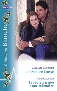 Un Noël en Ecosse - La seule passion d'une infirmière (Harlequin Blanche) by Margaret McDonagh & Abigail Gordon