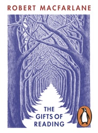 The Gifts of Reading - Robert Macfarlane