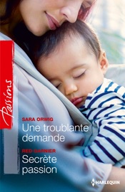 Une troublante demande - Secrète passion - Sara Orwig & Red Garnier