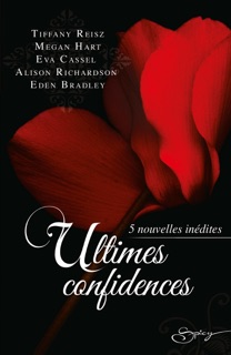 Ultimes confidences by Tiffany Reisz, Megan Hart, Eva Cassel, Alison Richardson & Eden Bradley
