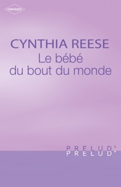 Le bébé du bout du monde (Harlequin Prélud') - Cynthia Reese