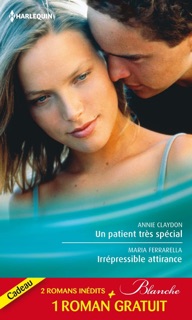 Un patient très spécial - Irrépressible attirance - Eprise d'un médecin by Annie Claydon, Marie Ferrarella & Abigail Gordon