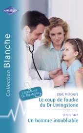 Le coup de foudre du Dr Livingstone - Un homme inoubliable (Harlequin Blanche) - Josie Metcalfe & Leigh Bale