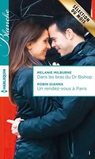 Dans les bras du Dr Bishop - Un rendez-vous à Paris by Melanie Milburne & Robin Gianna