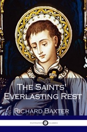 The Saints’ Everlasting Rest - Richard Baxter