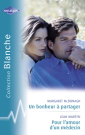 Un bonheur à partager - Pour l'amour d'un médecin (Harlequin Blanche) - Margaret McDonagh & Leah Martyn by  Margaret McDonagh & Leah Martyn PDF Download