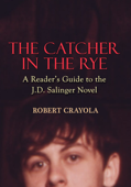 The Catcher in the Rye: A Reader's Guide to the J.D. Salinger Novel - Robert Crayola