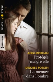 Protégée malgré elle - La menace dans l'ombre - Angi Morgan & Delores Fossen