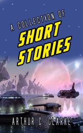 A Collection Of Short Stories - Arthur C. Clarke