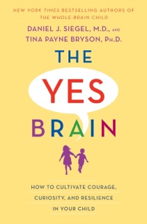 The Yes Brain by Daniel J. Siegel, MD & Tina Payne Bryson
