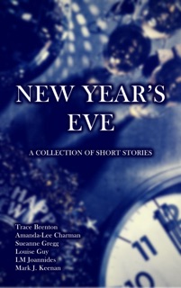 New Year's Eve by Trace Brenton, Amanda-Lee Charman, Sueanne Gregg, Louise Guy, LM Joannides & Mark J. Keenan