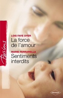 La force de l'amour - Sentiments interdits (Harlequin Passions) by Lois Faye Dyer & Marie Ferrarella