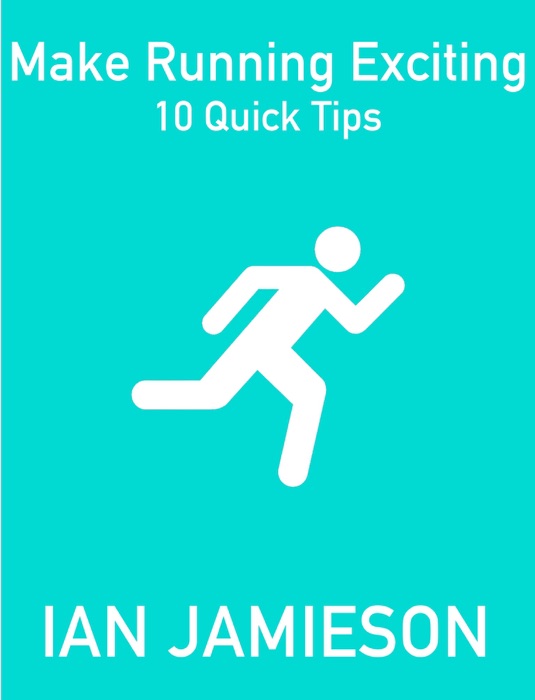 Make Running Exciting - 10 Quick Tips