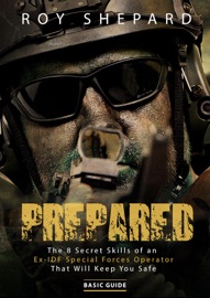 Book Prepared: The 8 Secret Skills of an Ex-IDF Special Forces Operator That Will Keep You Safe - Basic Guide - Roy Shepard