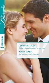 Folle résolution aux urgences - Le pardon d'un chirurgien by Jennifer Taylor & Molly Evans