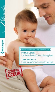 Le trouble d'un chirurgien - Une relation tumultueuse by Fiona Lowe & Tina Beckett