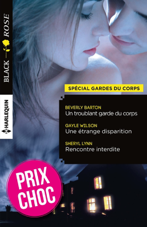 Un troublant garde du corps - Une étrange disparition - Rencontre interdite - Beverly Barton, Gayle Wilson & Sheryl Lynn
