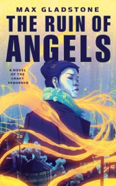 The Ruin of Angels - Max Gladstone