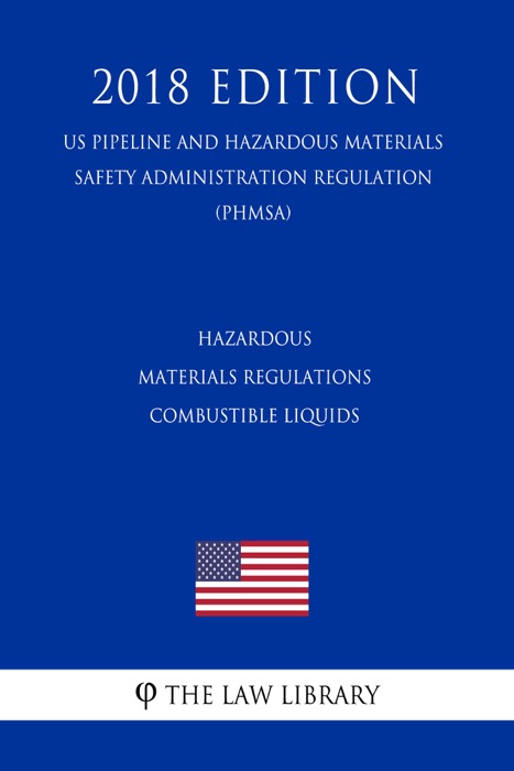 Hazardous Materials Regulations - Combustible Liquids (US Pipeline and Hazardous Materials Safety Administration Regulation) (PHMSA) (2018 Edition)