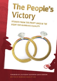 The People's Victory - Marriage Equality USA, Christine Allen, Fred Anguera, Shelly Bailes, Matthew Baume, Kirsten Berzon, Michael Boyajian, Billy Bradford, Kate Burns, Marvin Burrows, Geoff Callan, Joe Capley-Alfano, Frank Capley-Alfano, Beau Chandler, Sean Chapin, J. Scott Coatsworth, Michael Farino, Stuart Gaffney, Tim Garcia, Mike Goettemoeller, Baltimore Gonzalez, Carmen Goodyear, Tracy Hollister, Mark
