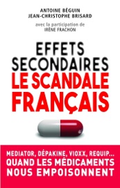 Effets secondaires : le scandale français - Antoine Béguin & Jean-Christophe Brisard