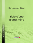 Bible d'une grand-mère - Comtesse de Ségur & Ligaran