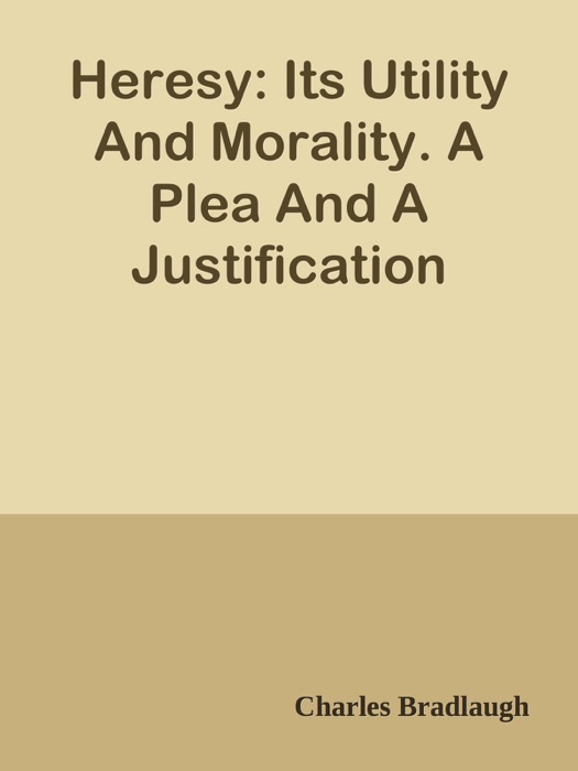 Heresy: Its Utility And Morality. A Plea And A Justification
