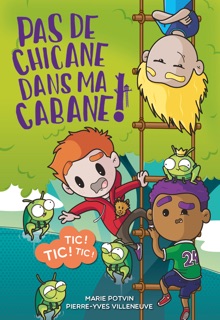 Pas de chicane dans ma cabane tome 1: Tic Tic Tic by Marie Potvin & Pierre-Yves Villeneuve