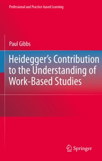 Heidegger’s Contribution to the Understanding of Work-Based Studies by Paul Gibbs