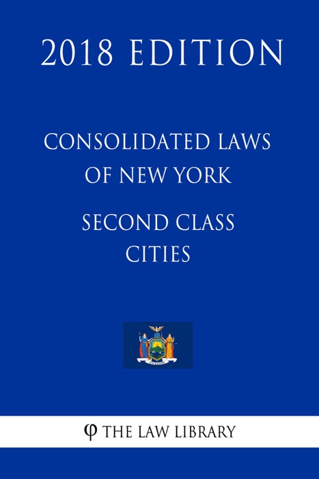 Consolidated Laws of New York - Second Class Cities (2018 Edition)