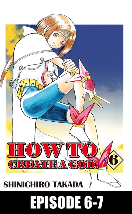 HOW TO CREATE A GOD. Episode 6-7