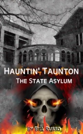 Hauntin' Taunton: The State Asylum - Bill Russo