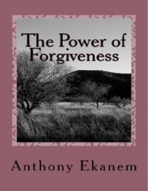 The Power of Forgiveness Anthony Ekanem