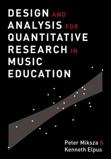 Design and Analysis for Quantitative Research in Music Education by Peter Miksza & Kenneth Elpus
