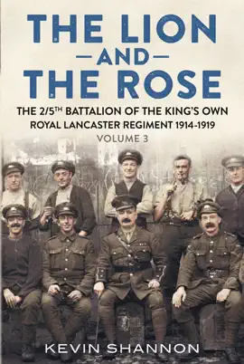 Read: The Lion and the Rose: The 2/5th Battalion of the King's Own Royal Lancaster Regiment 1914-1919 Book