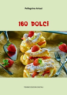 160 Dolci by Pellegrino Artusi