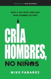Cria hombres no niños - Mike Fabarez