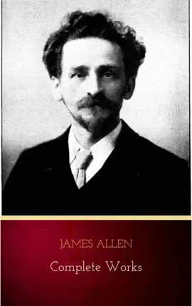 Read: James Allen - Complete Book Works: Get Inspired by the Master of the Self-Help Movement