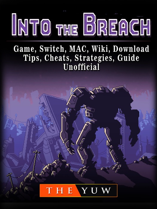 Into The Breach Game, Switch, MAC, Wiki, Download, Tips, Cheats, Strategies, Guide Unofficial
