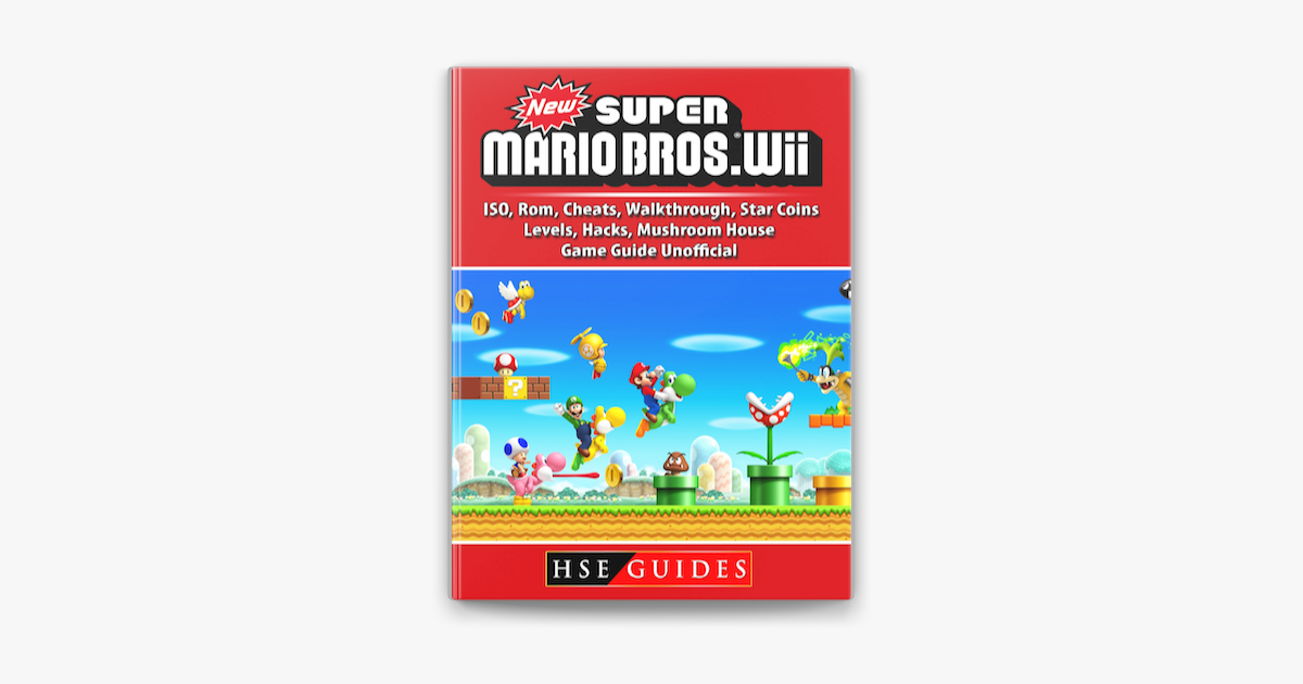 New Super Mario Bros Wii, ISO, Rom, Cheats, Walkthrough, Star Coins,  Levels, Hacks, Mushroom House, Game Guide Unofficial on Apple Books