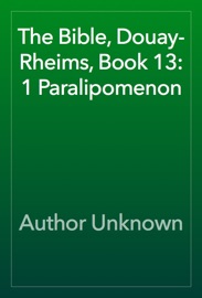 The Bible, Douay-Rheims, Book 13: 1 Paralipomenon - Author Unknown