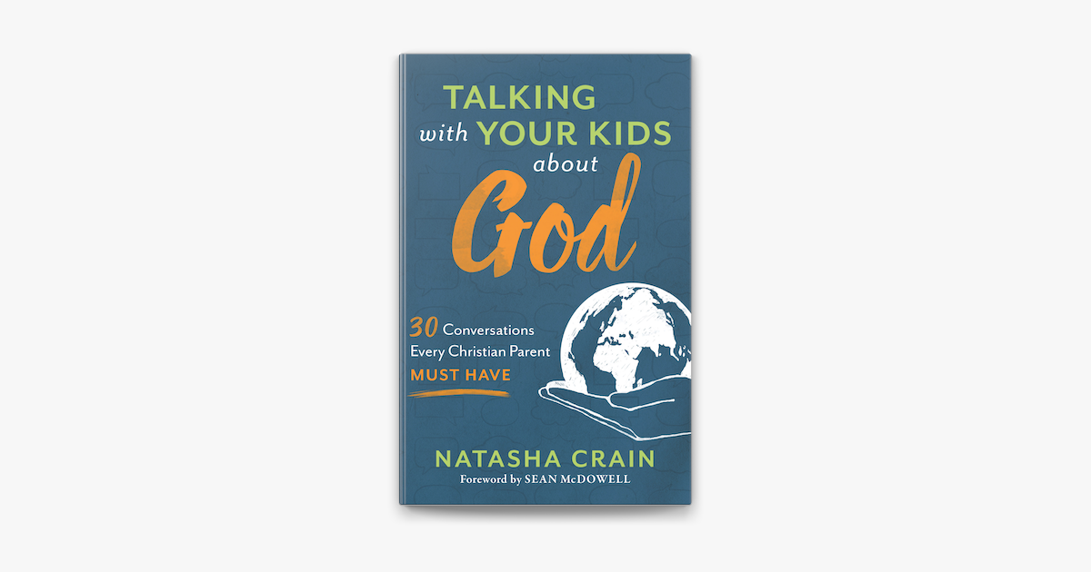 Talking with Your Kids about God: 30 Conversations Every Christian Parent  Must Have