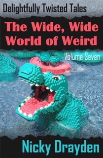 Delightfully Twisted Tales: The Wide, Wide World of Weird (Volume Seven) by Nicky Drayden