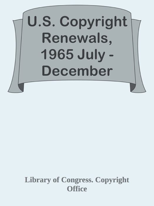 U.S. Copyright Renewals, 1965 July - December