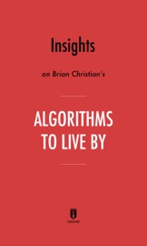 Insights on Brian Christian’s Algorithms to Live By by Instaread - Instaread
