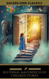 20 Eternal Masterpieces Of Children Stories (Golden Deer Classics) - Lewis Carroll, Mark Twain, Louisa May Alcott, Rudyard Kipling, Golden Deer Classics, Charles Dickens, Robert Louis Stevenson & Grimm Brothers