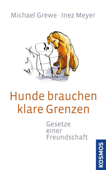 Hunde brauchen klare Grenzen - Michael Grewe & Inez Meyer