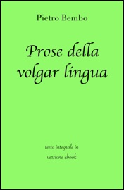 Prose della volgar lingua di Pietro Bembo in ebook - Pietro Bembo & grandi Classici